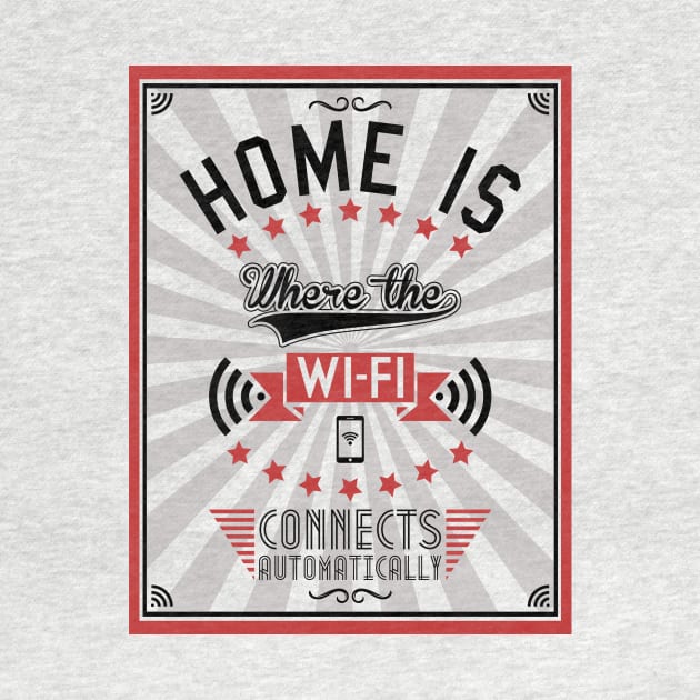 Home Is Where The WiFI Connects Automatically (dark version) by Bomdesignz